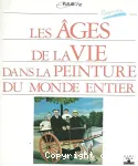 Ages de la vie dans la peinture du monde entier (Les)