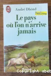 Pays où l'on n'arrive jamais (Le)