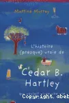 Histoire (presque) vraie de Cedar B. Hartley /1