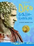 Le dico des Gallo-Romains ou Tout savoir sur les habitants de la Gaule de la conquête de César à l'avènement de Clovis