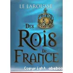 Le Larousse des rois de France