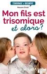 Mon fils est trisomique et alors ?