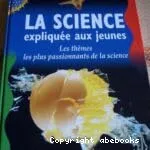 La science expliquée aux jeunes Les thèmes les plus passionnants de la science